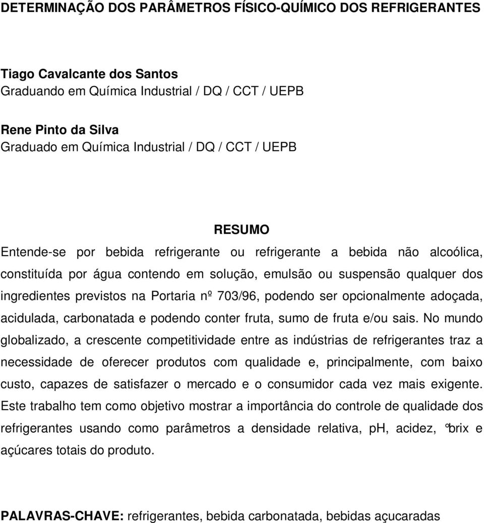 Portaria nº 703/96, podendo ser opcionalmente adoçada, acidulada, carbonatada e podendo conter fruta, sumo de fruta e/ou sais.