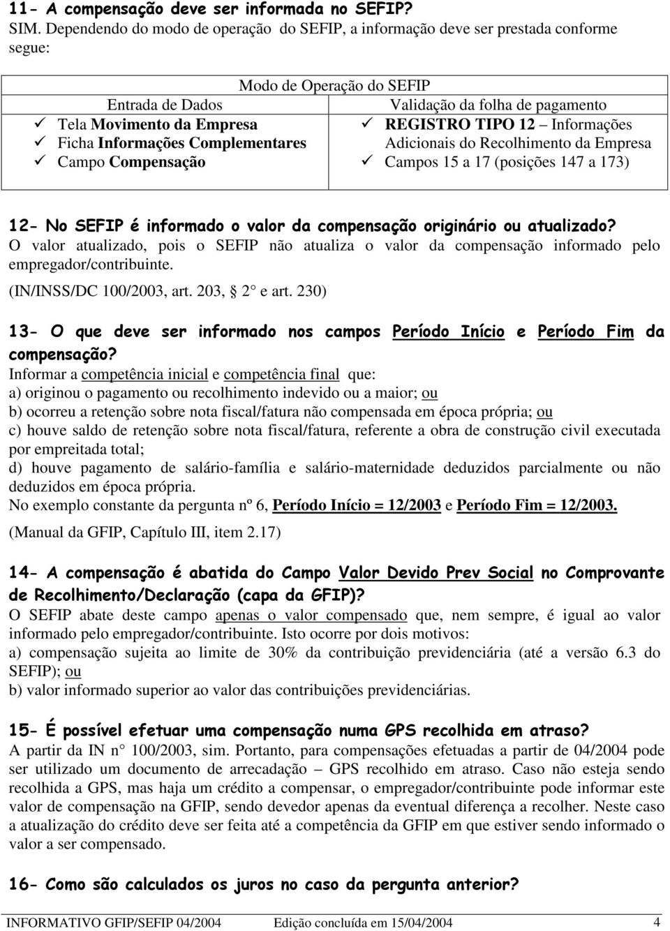 TIPO 12 Informações Ficha Informações Complementares Adicionais do Recolhimento da Empresa Campo Compensação Campos 15 a 17 (posições 147 a 173) ; +".