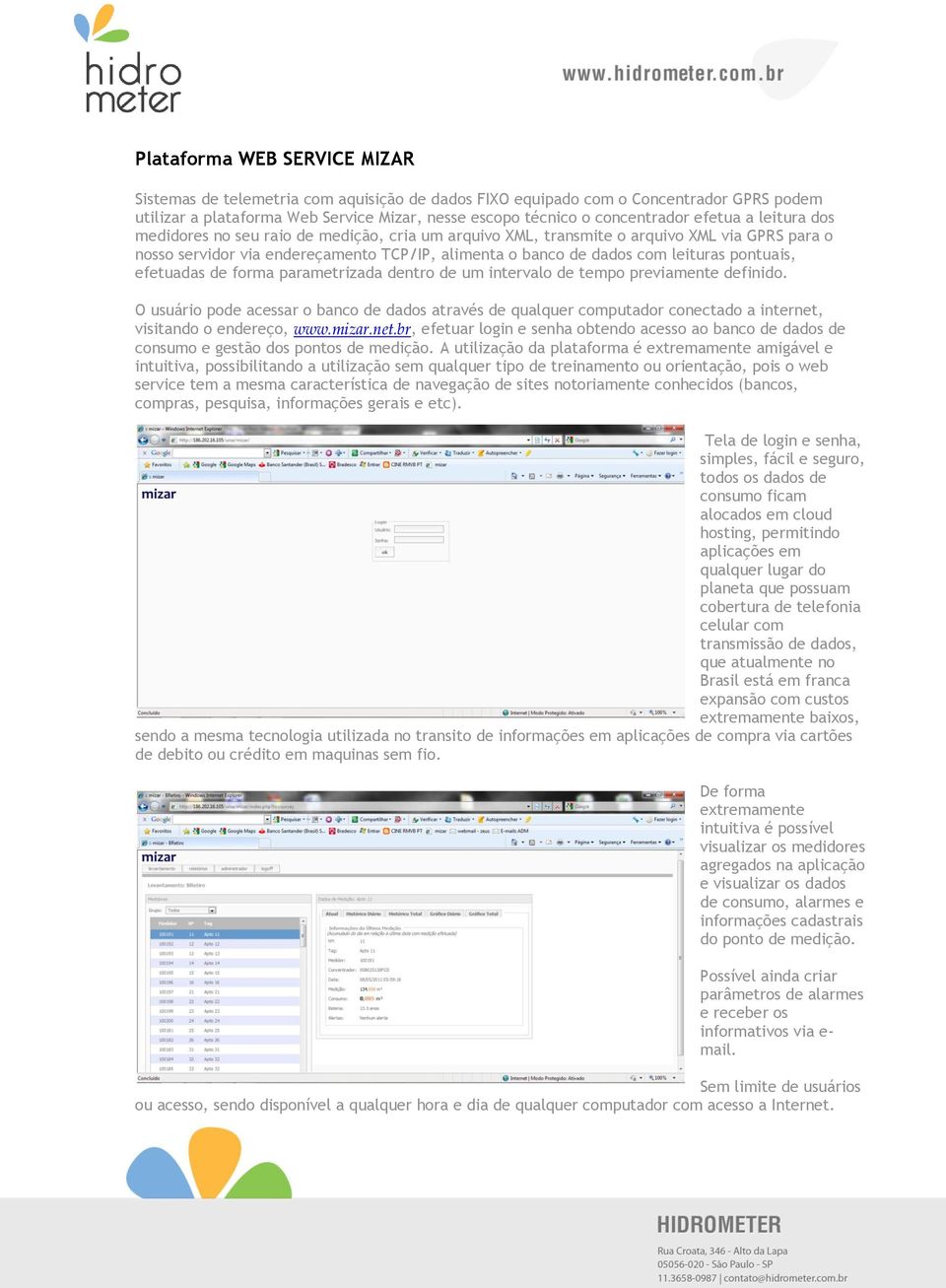 pontuais, efetuadas de forma parametrizada dentro de um intervalo de tempo previamente definido.