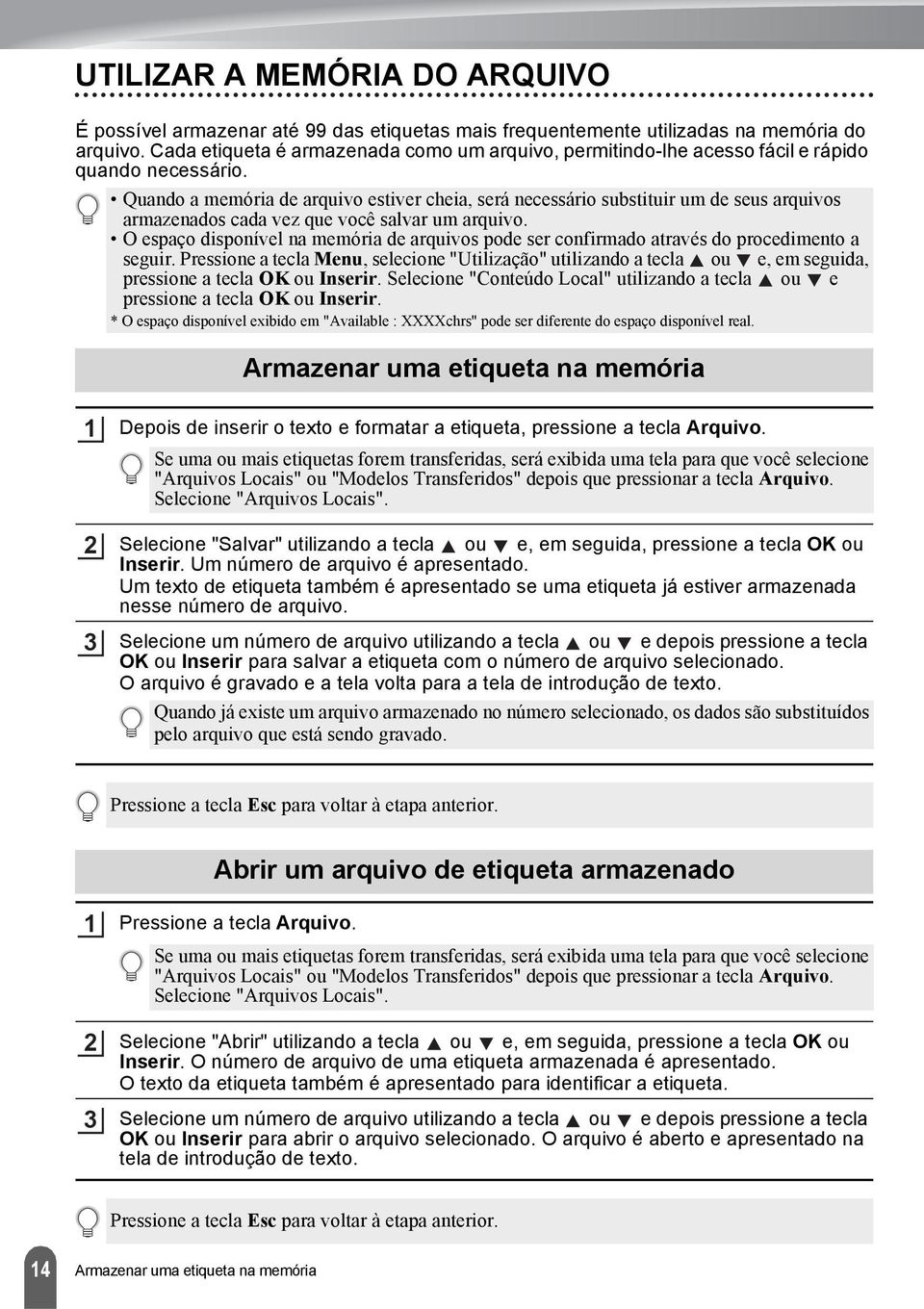 Quando a memória de arquivo estiver cheia, será necessário substituir um de seus arquivos armazenados cada vez que você salvar um arquivo.