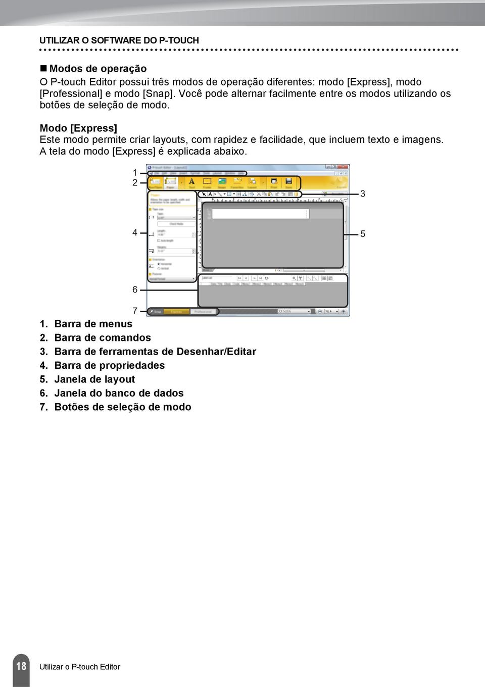 Modo [Express] Este modo permite criar layouts, com rapidez e facilidade, que incluem texto e imagens. A tela do modo [Express] é explicada abaixo.