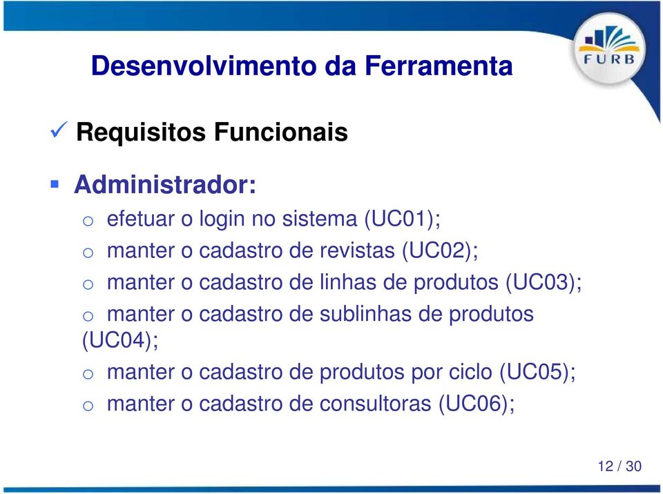 linhas de produtos (UC03); o manter o cadastro de sublinhas de produtos (UC04); o