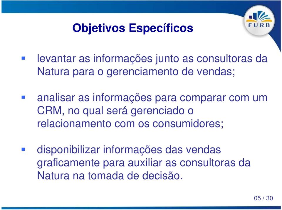 será gerenciado o relacionamento com os consumidores; disponibilizar informações das