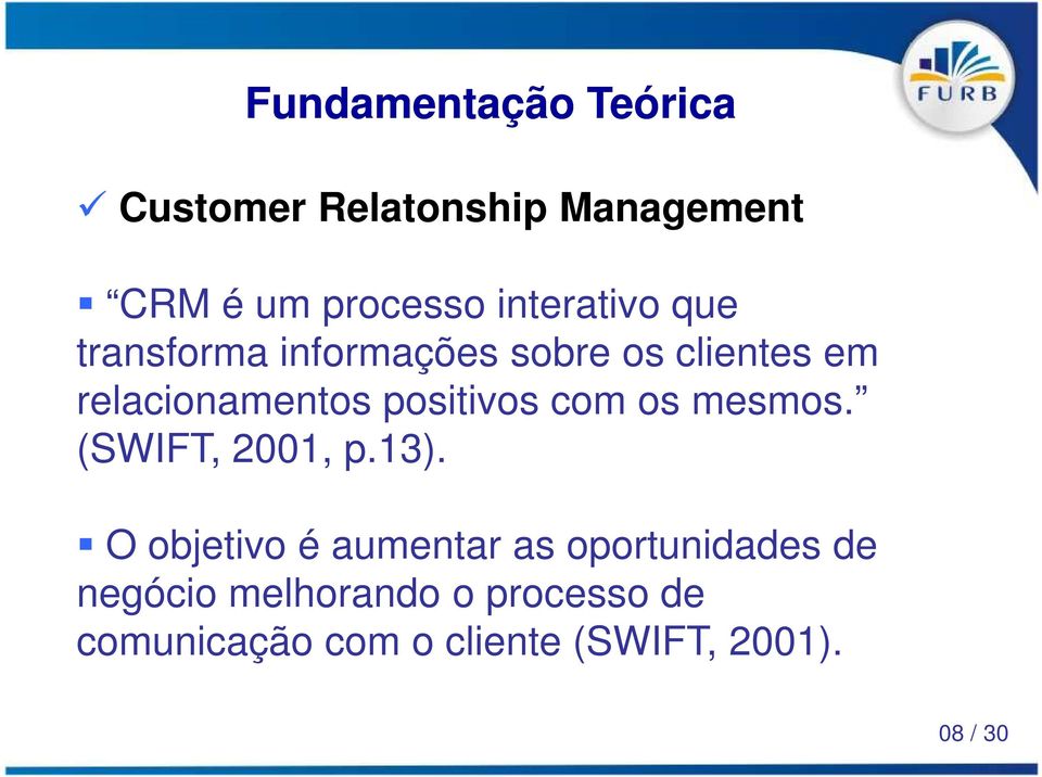 positivos com os mesmos. (SWIFT, 2001, p.13).