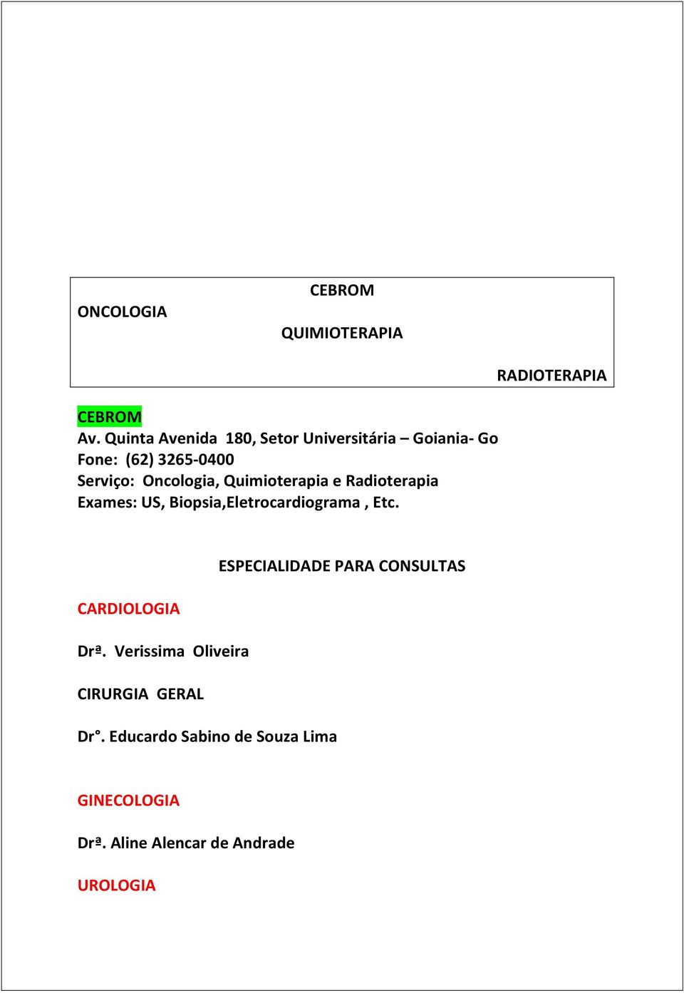 Quimioterapia e Radioterapia Exames: US, Biopsia,Eletrocardiograma, Etc.