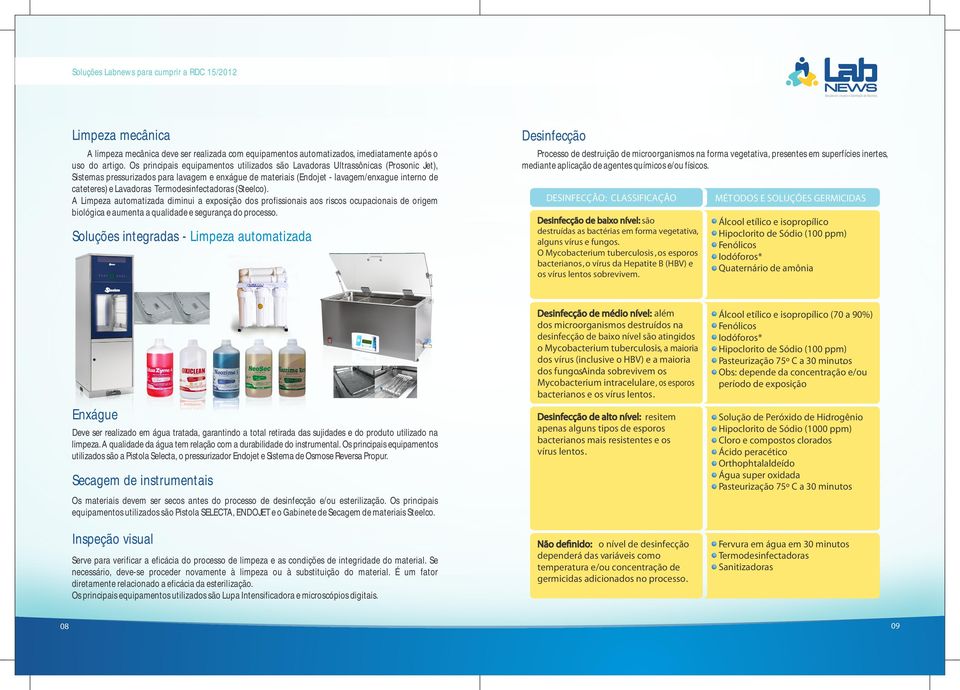 Lavadoras Termodesinfectadoras (Steelco). A Limpeza automatizada diminui a exposição dos profissionais aos riscos ocupacionais de origem biológica e aumenta a qualidade e segurança do processo.