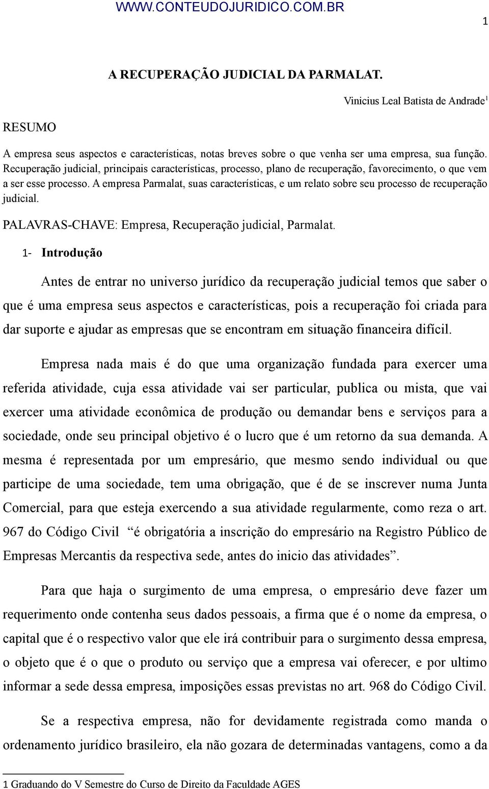 A empresa Parmalat, suas características, e um relato sobre seu processo de recuperação judicial. PALAVRAS-CHAVE: Empresa, Recuperação judicial, Parmalat.