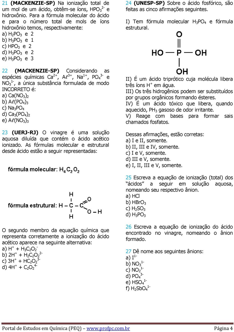 Cl - HCl Cloreto_ a) NO 2 - b) ClO - c) PO 4 d) ClO 4 - e) CN - f) SO 3 g)