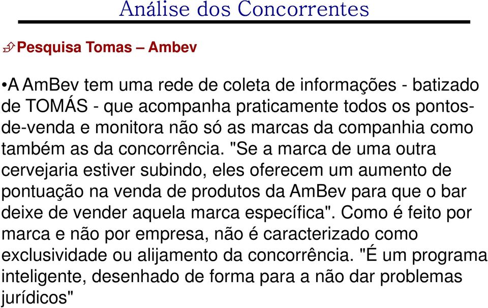 "Se a marca de uma outra cervejaria estiver subindo, eles oferecem um aumento de pontuação na venda de produtos da AmBev para que o bar deixe de vender