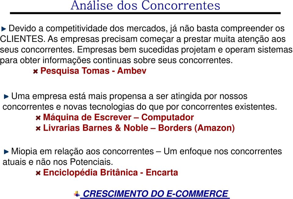 Pesquisa Tomas - Ambev Uma empresa está mais propensa a ser atingida por nossos concorrentes e novas tecnologias do que por concorrentes existentes.