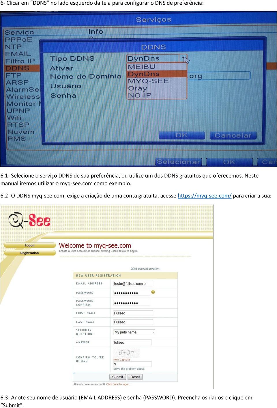 Neste manual iremos utilizar o myq-see.com como exemplo. 6.2- O DDNS myq-see.
