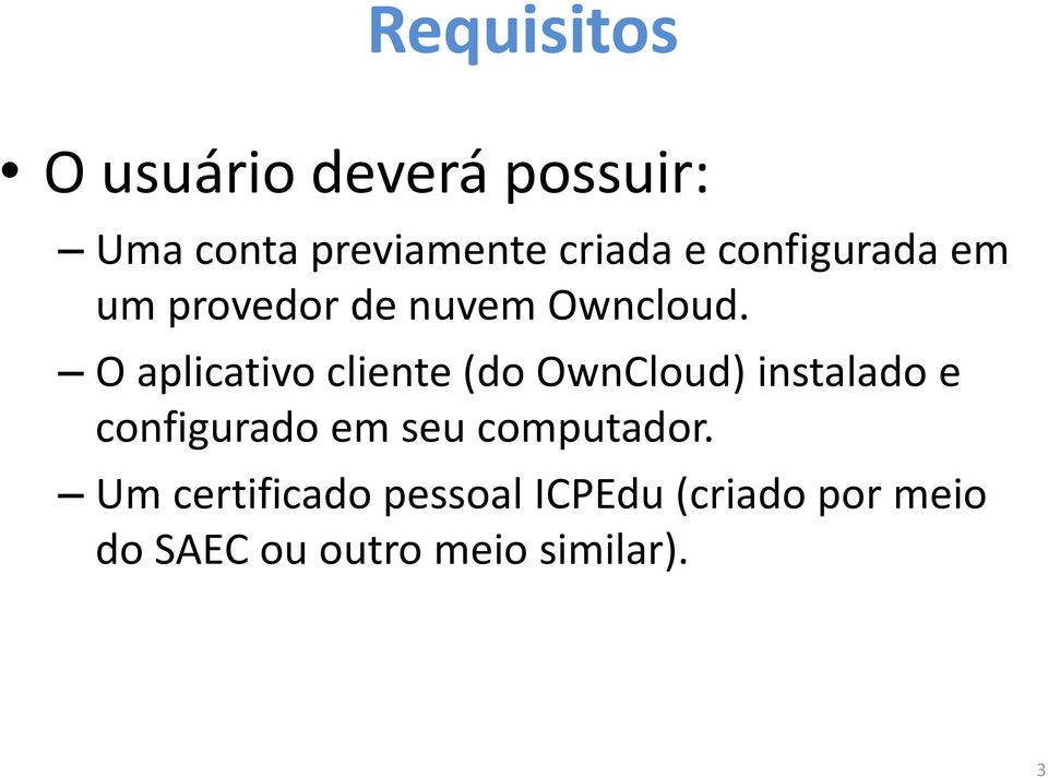 O aplicativo cliente (do OwnCloud) instalado e configurado em seu