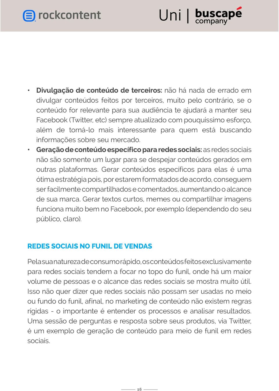 Geração de conteúdo específico para redes sociais: as redes sociais não são somente um lugar para se despejar conteúdos gerados em outras plataformas.