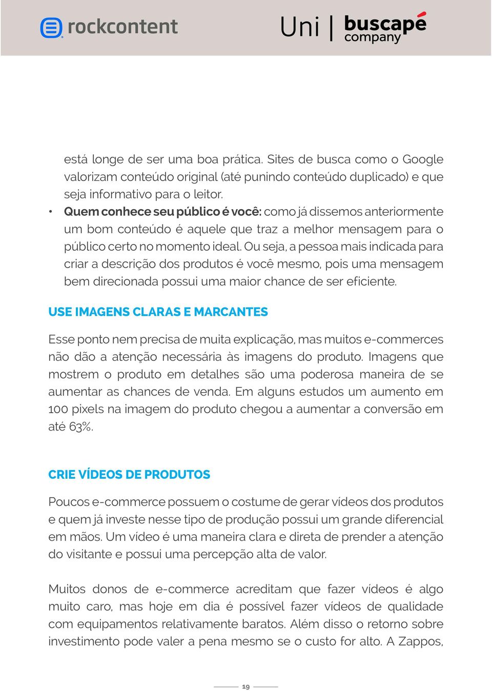 Ou seja, a pessoa mais indicada para criar a descrição dos produtos é você mesmo, pois uma mensagem bem direcionada possui uma maior chance de ser eficiente.