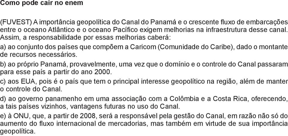 b) ao próprio Panamá, provavelmente, uma vez que o domínio e o controle do Canal passaram para esse país a partir do ano 2000.