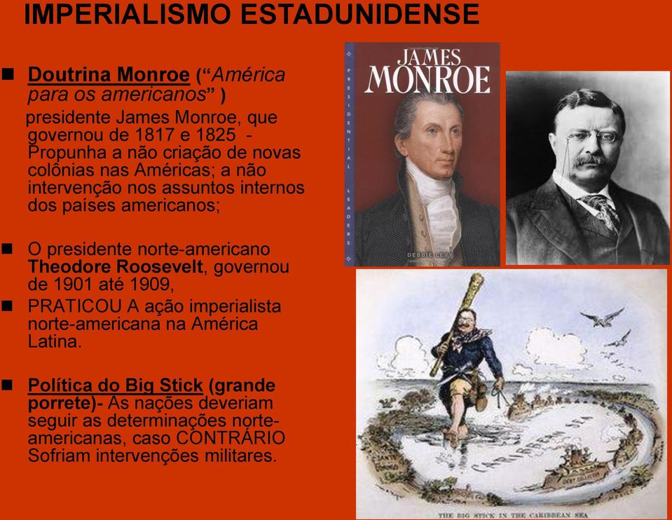 norte-americano Theodore Roosevelt, governou de 1901 até 1909, PRATICOU A ação imperialista norte-americana na América Latina.