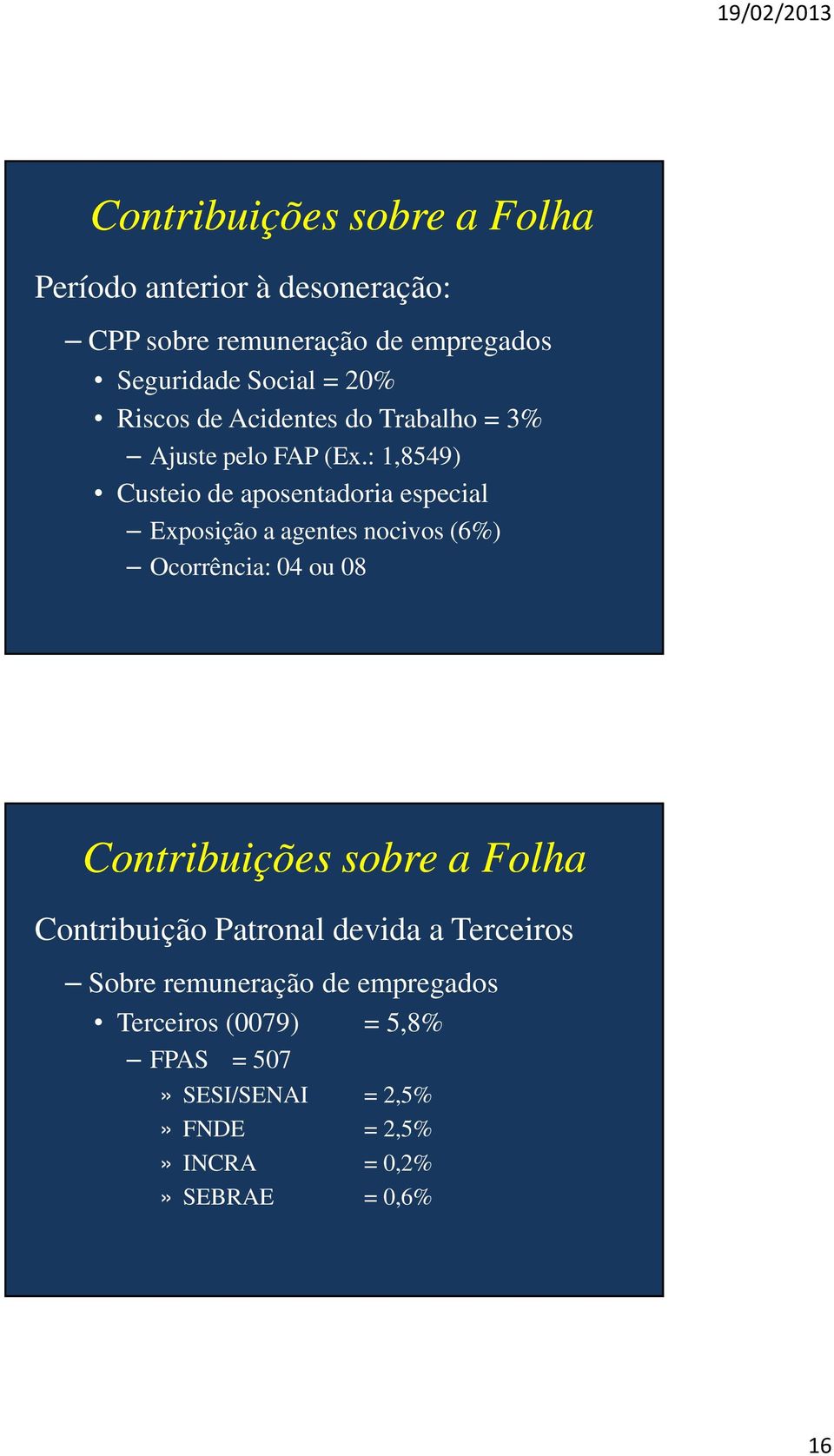 : 1,8549) Custeio de aposentadoria especial Exposição a agentes nocivos (6%) Ocorrência: 04 ou 08 Contribuições sobre