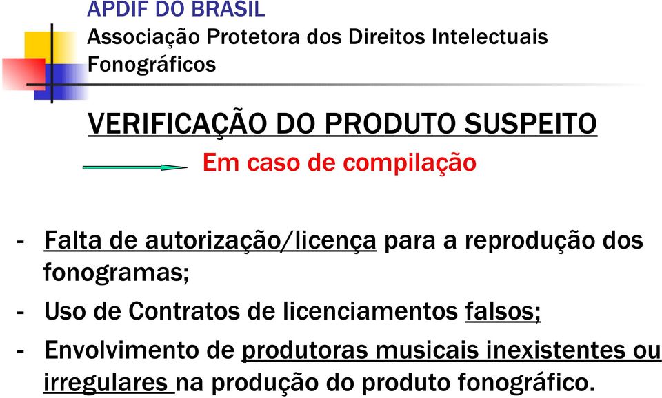 Contratos de licenciamentos falsos; - Envolvimento de produtoras