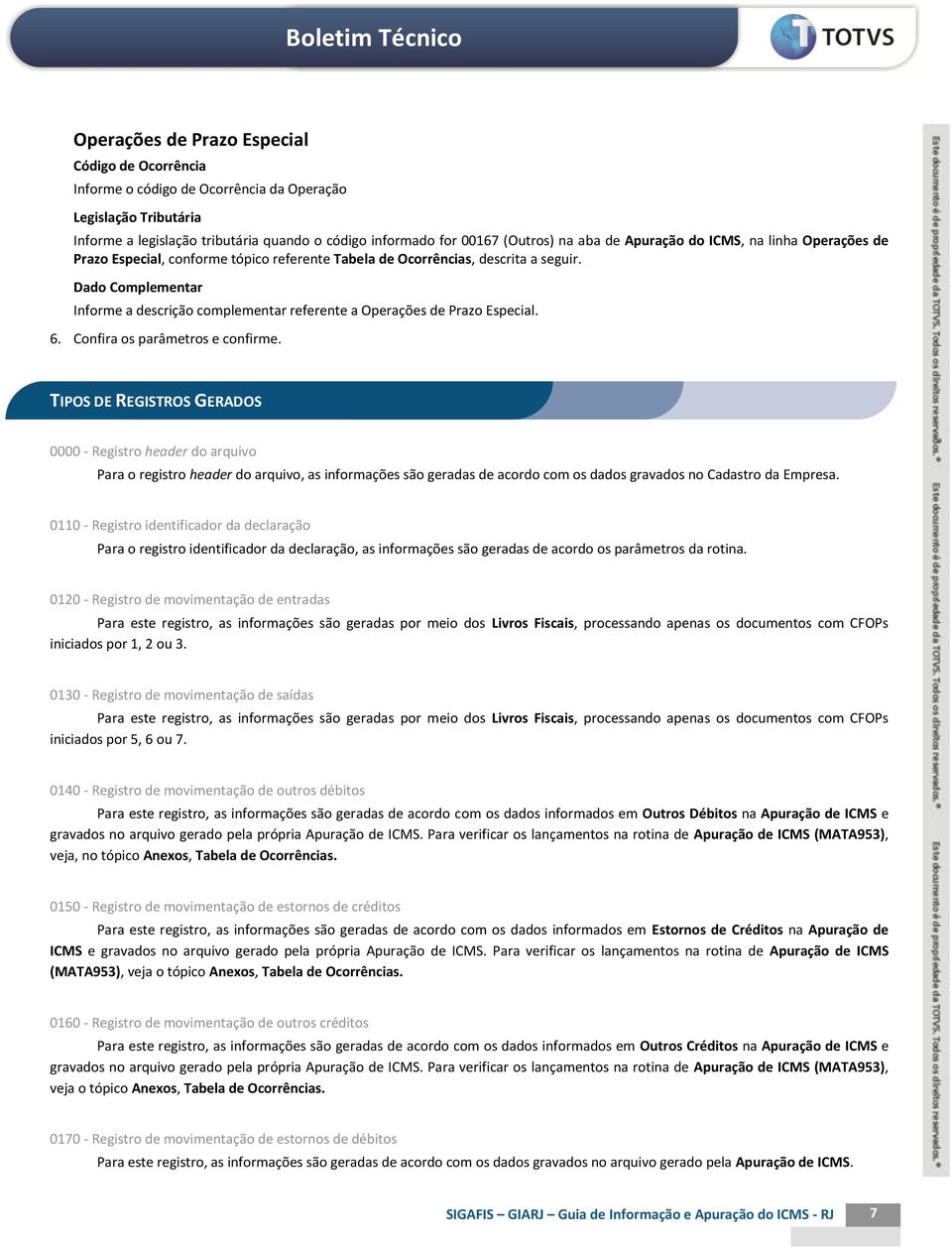 Dado Complementar Informe a descrição complementar referente a Operações de Prazo Especial. 6. Confira os parâmetros e confirme.