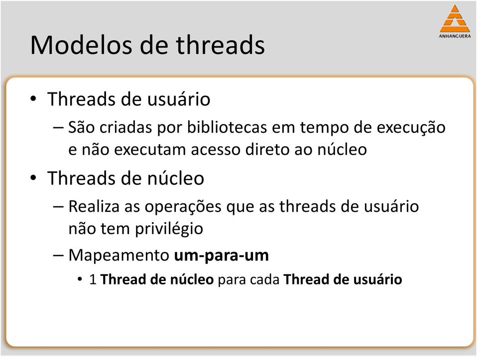 núcleo Realiza as operações que as threads de usuário não tem