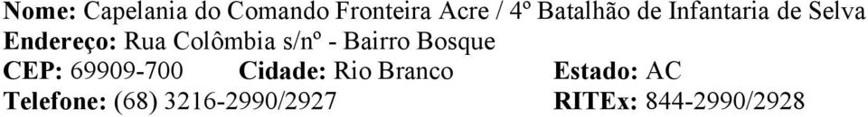 s/nº - Bairro Bosque CEP: 69909-700 Cidade: Rio Branco