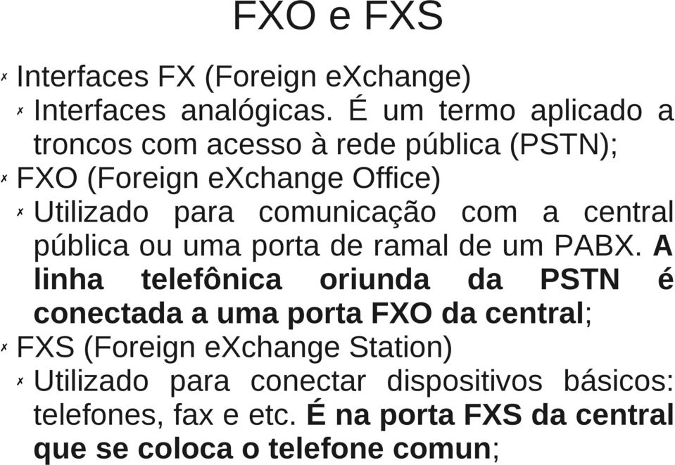 comunicação com a central pública ou uma porta de ramal de um PABX.