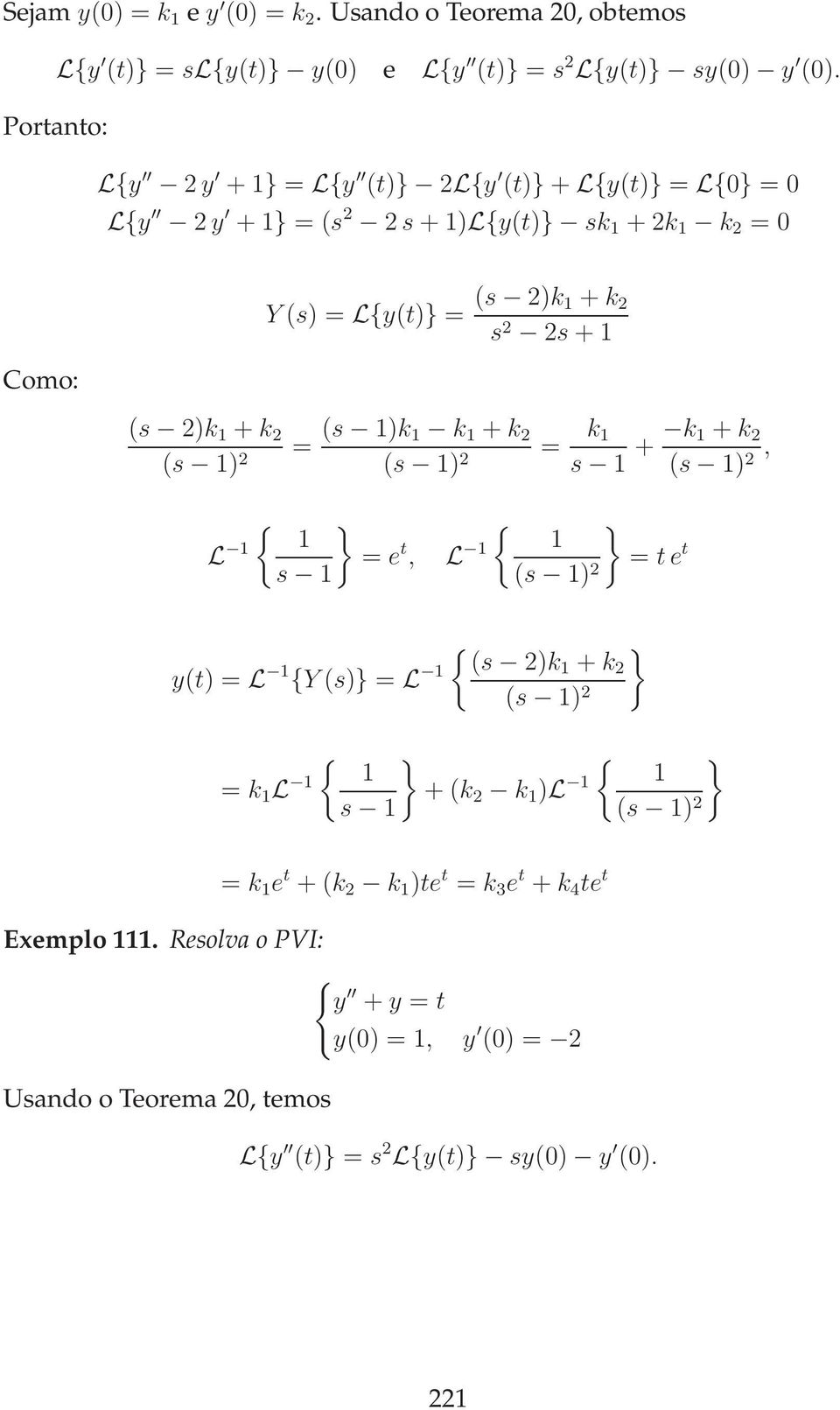 (s 2)k + k 2 (s ) 2 = (s )k k + k 2 (s ) 2 = k s + k + k 2 (s ) 2, } } L = e t, L s (s ) 2 } (s y(t) = L Y (s)} = L 2)k + k 2 (s ) 2 = t e t } } =