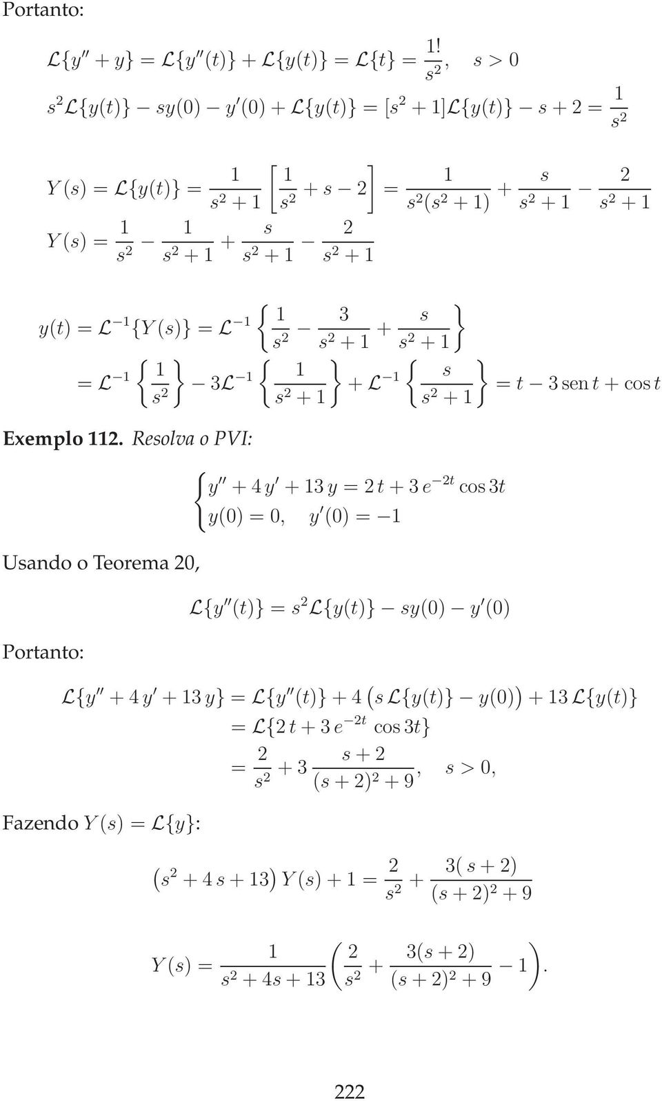 } = L 3L s 2 s 2 + s 2 (s 2 + ) + s } s 2 + + L s s 2 + Exemplo 2.