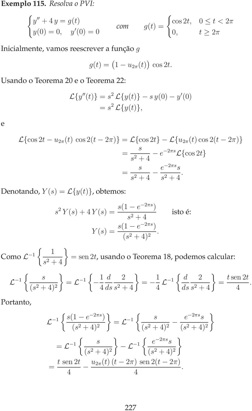 + 4. s 2 Y (s) + 4 Y (s) = s( e 2πs ) isto é: s 2 + 4 Y (s) = s( e 2πs ).