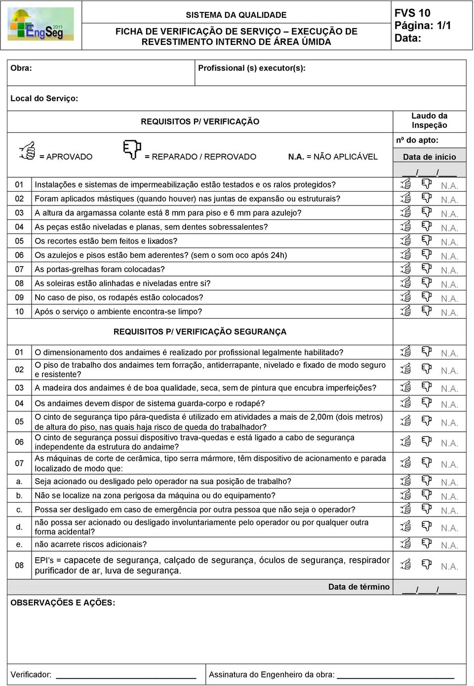 03 A altura da argamassa colante está 8 mm para piso e 6 mm para azulejo? 04 As peças estão niveladas e planas, sem dentes sobressalentes? Os recortes estão bem feitos e lixados?