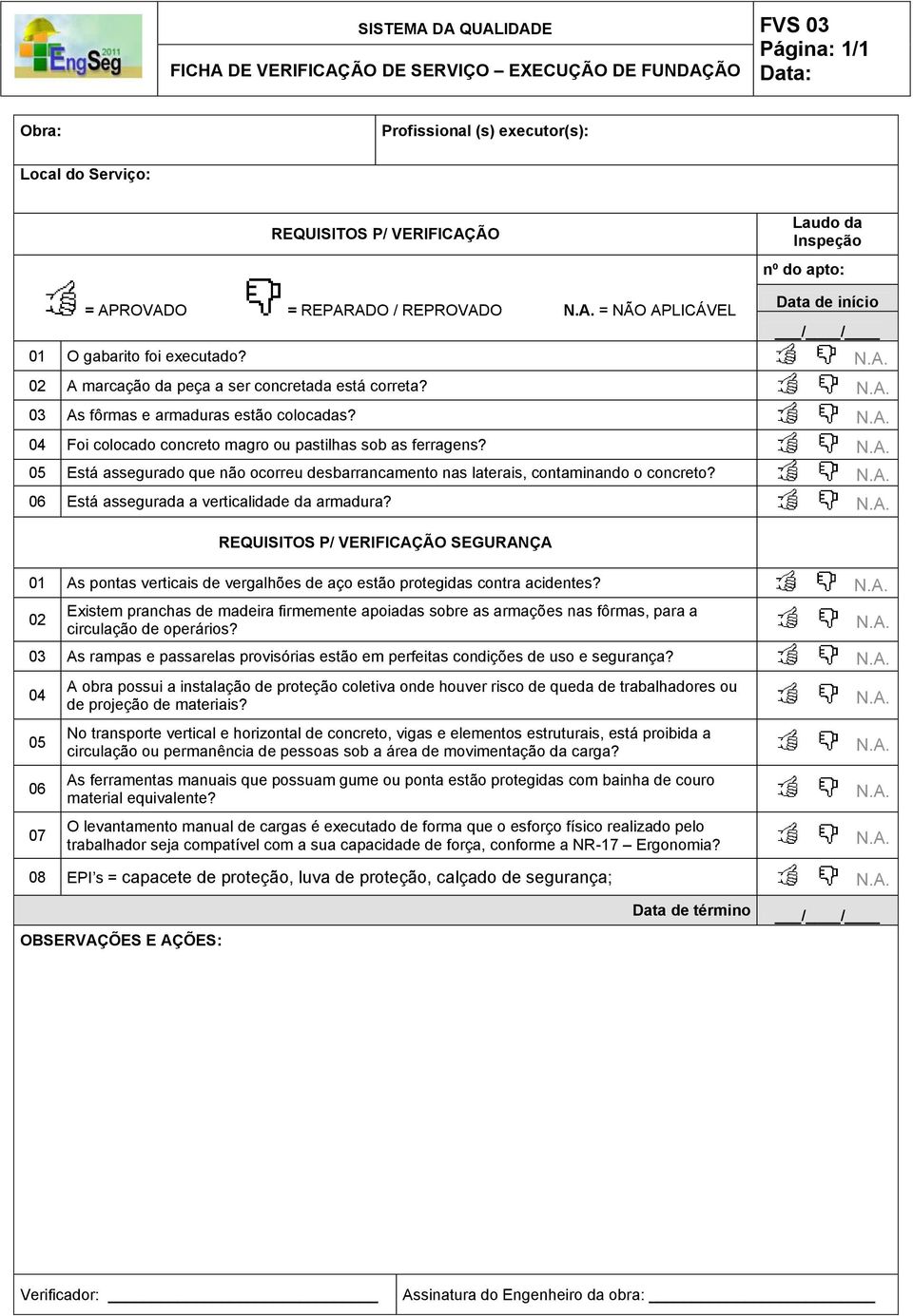 Está assegurado que não ocorreu desbarrancamento nas laterais, contaminando o concreto? Está assegurada a verticalidade da armadura?