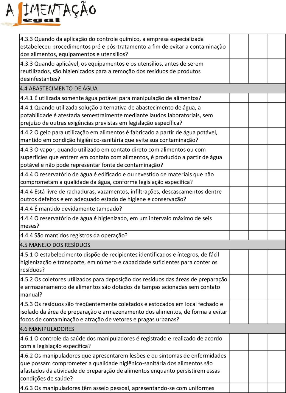 semestralmente mediante laudos laboratoriais, sem prejuízo de outras exigências previstas em legislação específica? 4.