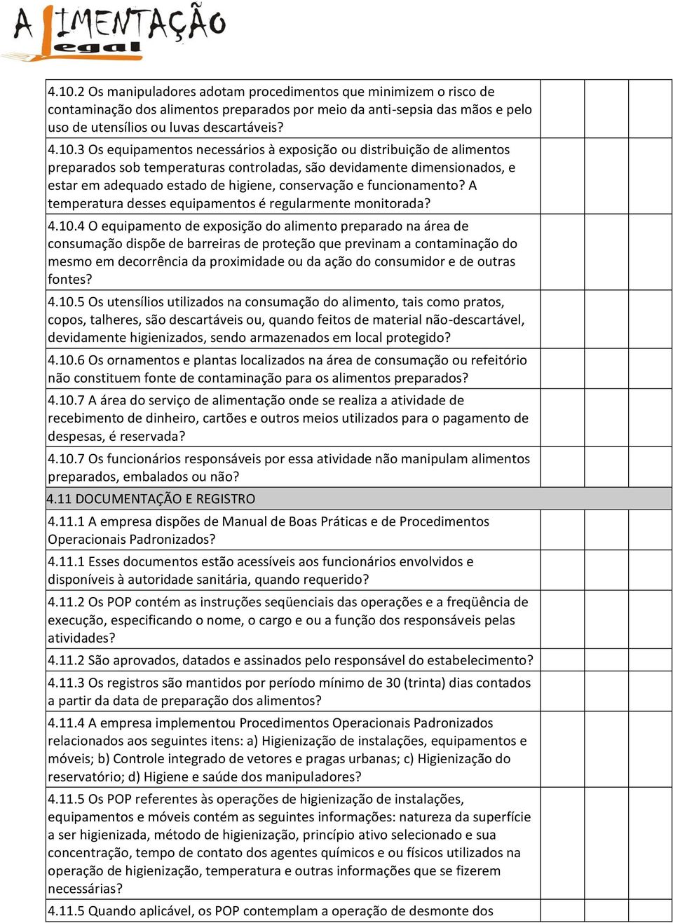 funcionamento? A temperatura desses equipamentos é regularmente monitorada? 4.10.