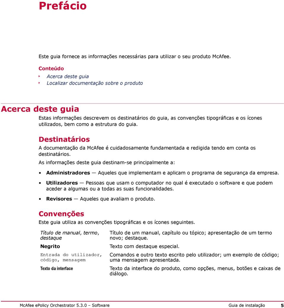 estrutura do guia. Destinatários A documentação da McAfee é cuidadosamente fundamentada e redigida tendo em conta os destinatários.