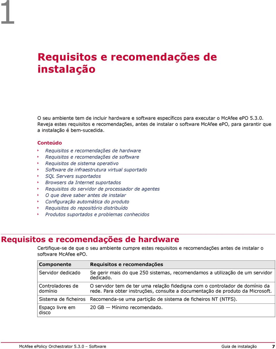 Conteúdo Requisitos e recomendações de hardware Requisitos e recomendações de software Requisitos de sistema operativo Software de infraestrutura virtual suportado SQL Servers suportados Browsers da