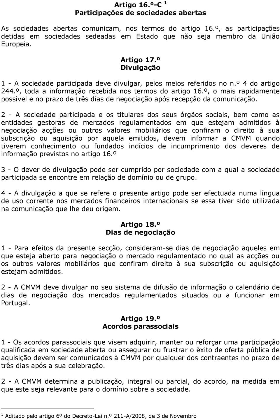 º 4 do artigo 244.º, toda a informação recebida nos termos do artigo 16.º, o mais rapidamente possível e no prazo de três dias de negociação após recepção da comunicação.