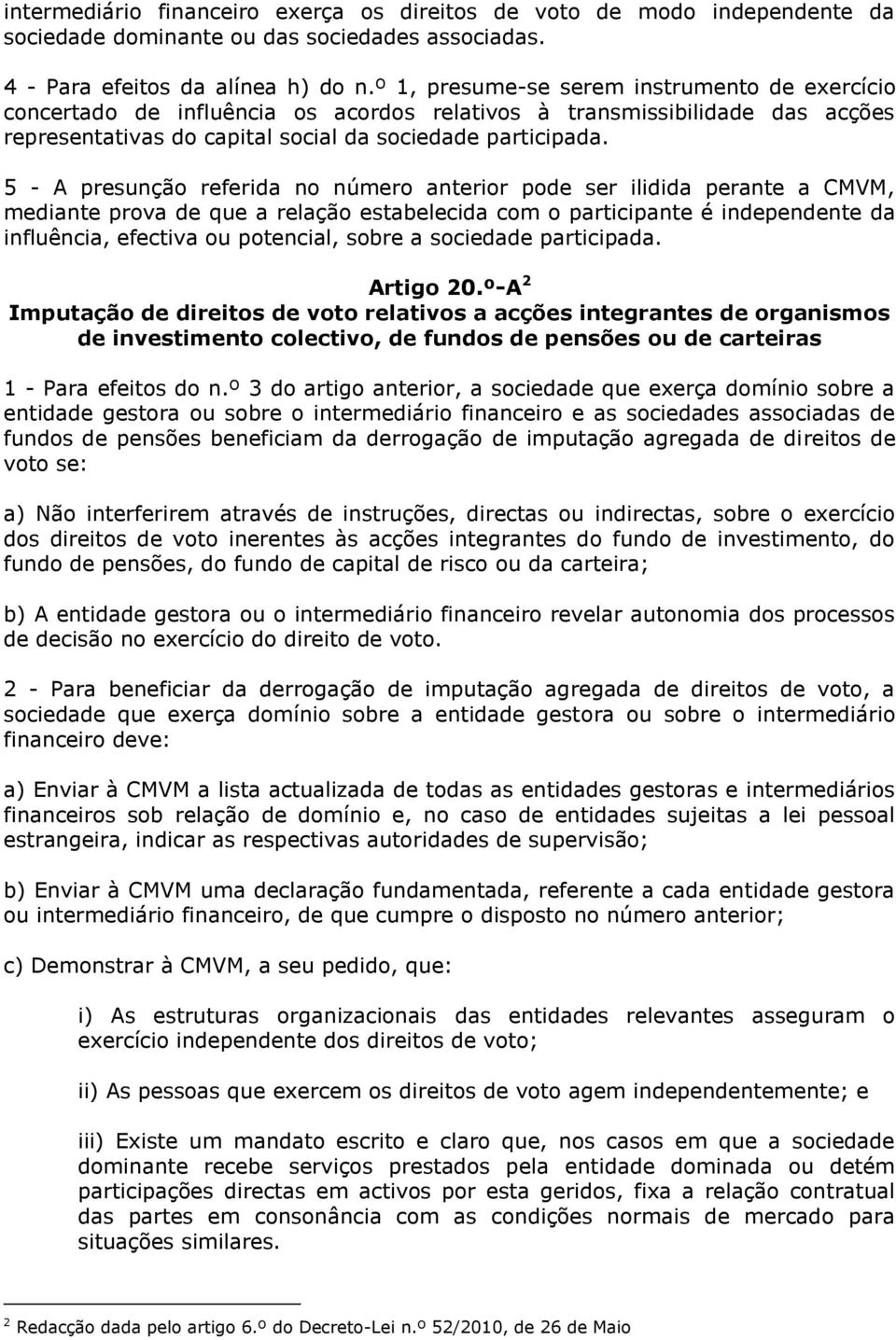 5 - A presunção referida no número anterior pode ser ilidida perante a CMVM, mediante prova de que a relação estabelecida com o participante é independente da influência, efectiva ou potencial, sobre