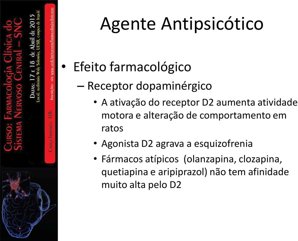 Agonista D2 agrava a esquizofrenia Fármacos atípicos (olanzapina,