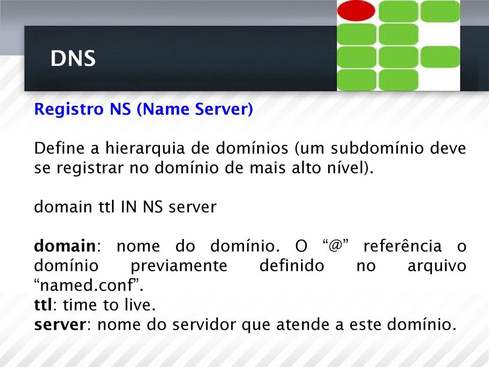 domain ttl IN NS server domain: nome do domínio.