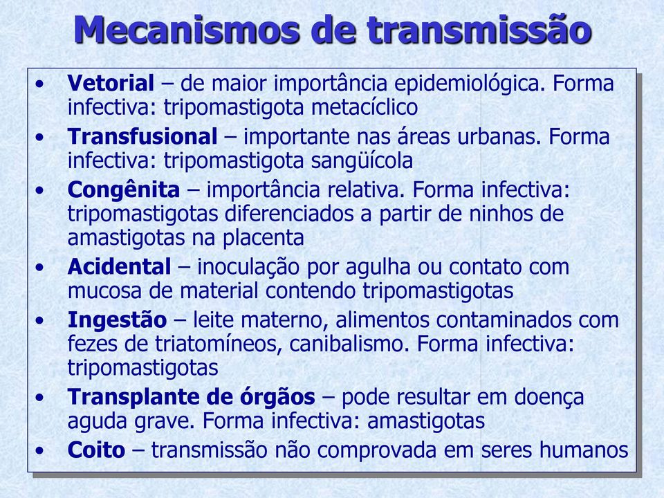 Forma infectiva: tripomastigotas diferenciados a partir de ninhos de amastigotas na placenta Acidental inoculação por agulha ou contato com mucosa de material contendo