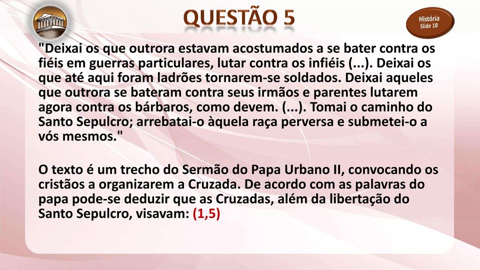 Deixai aqueles que outrora se bateram contra seus irmãos e parentes lutarem agora contra os bárbaros, como devem. (...).