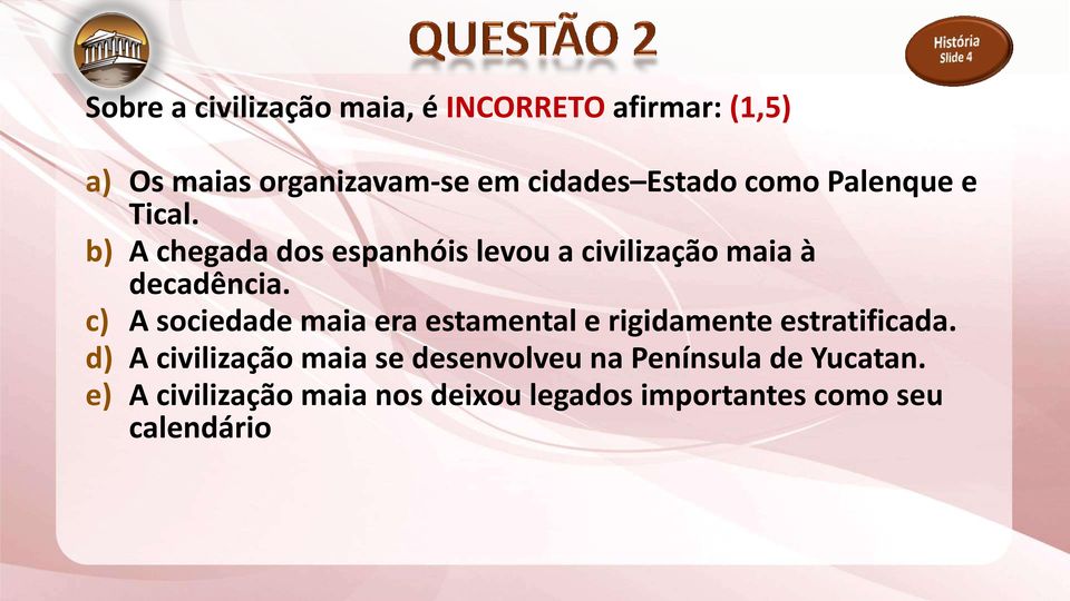 c) A sociedade maia era estamental e rigidamente estratificada.