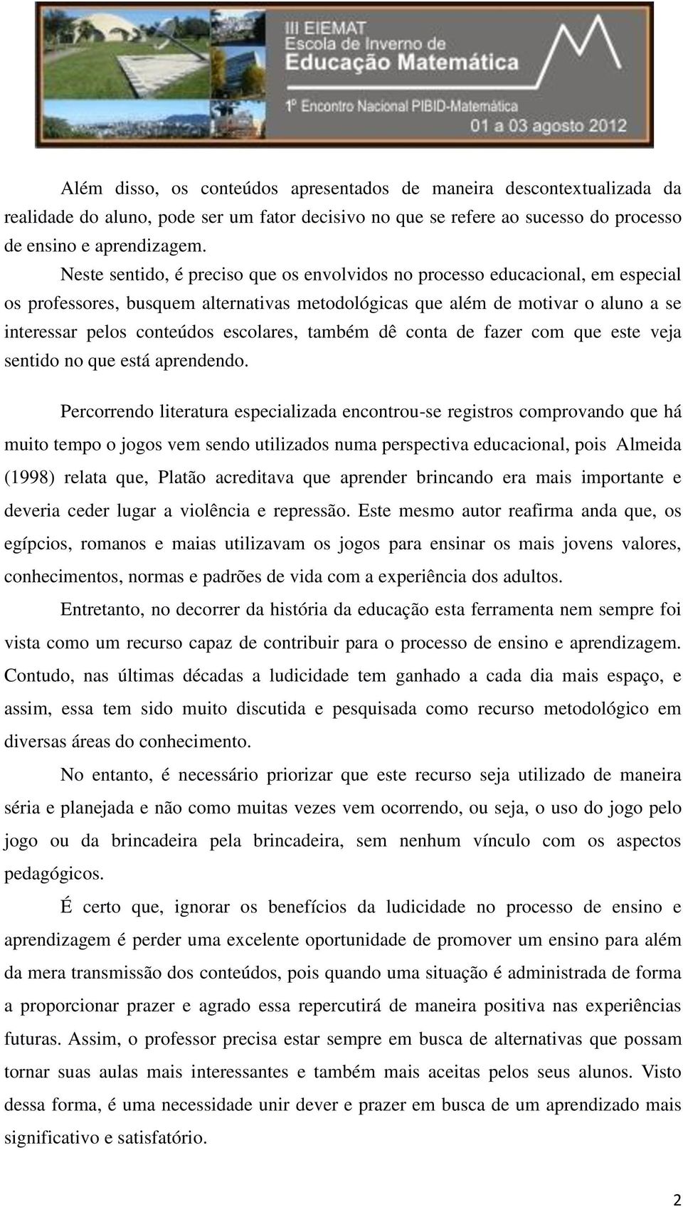 escolares, também dê conta de fazer com que este veja sentido no que está aprendendo.