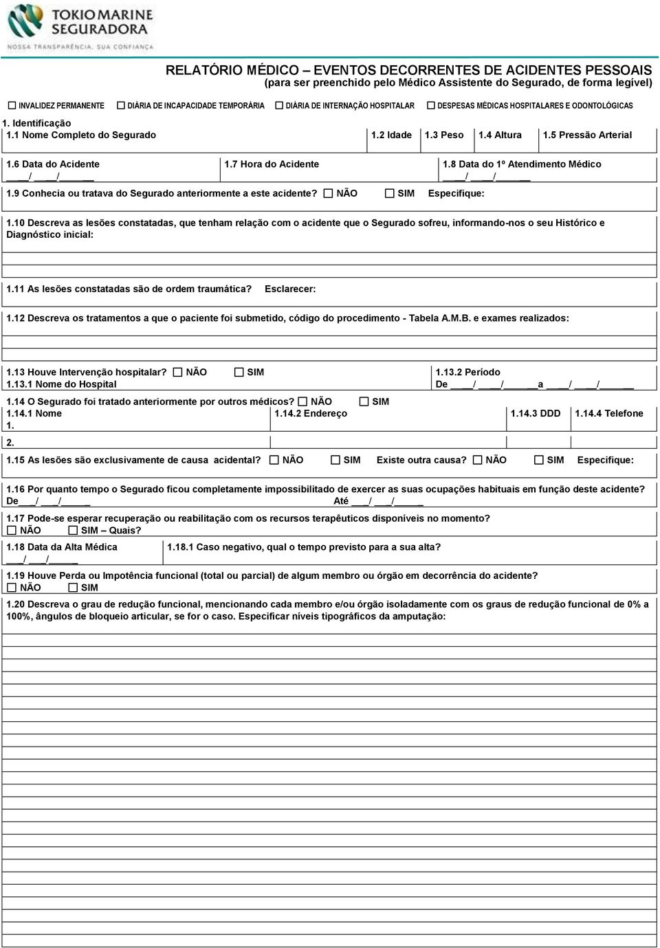 7 Hora do Acidente 1.8 Data do 1º Atendimento Médico 1.9 Conhecia ou tratava do Segurado anteriormente a este acidente? NÃO SIM Especifique: 1.