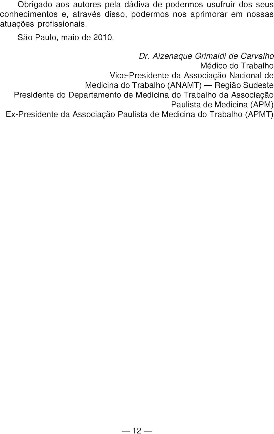 Aizenaque Grimaldi de Carvalho Médico do Trabalho Vice-Presidente da Associação Nacional de Medicina do Trabalho