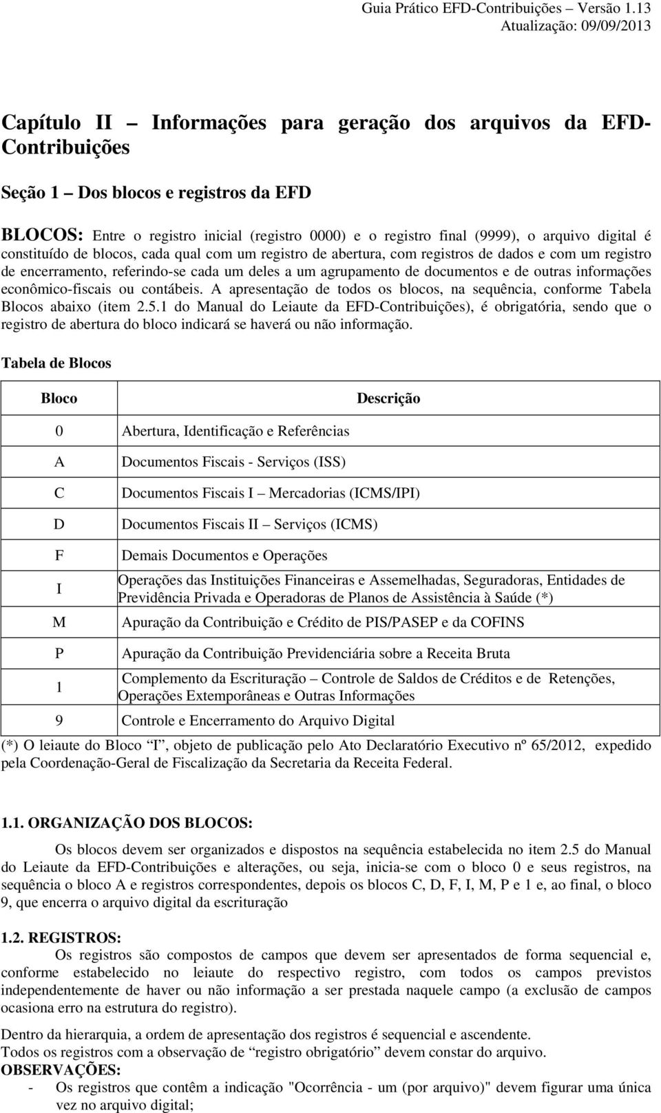 informações econômico-fiscais ou contábeis. A apresentação de todos os blocos, na sequência, conforme Tabela Blocos abaixo (item 2.5.