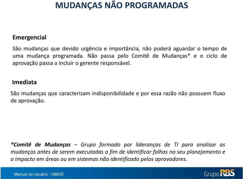 Imediata São mudanças que caracterizam indisponibilidade e por essa razão não possuem fluxo de aprovação.