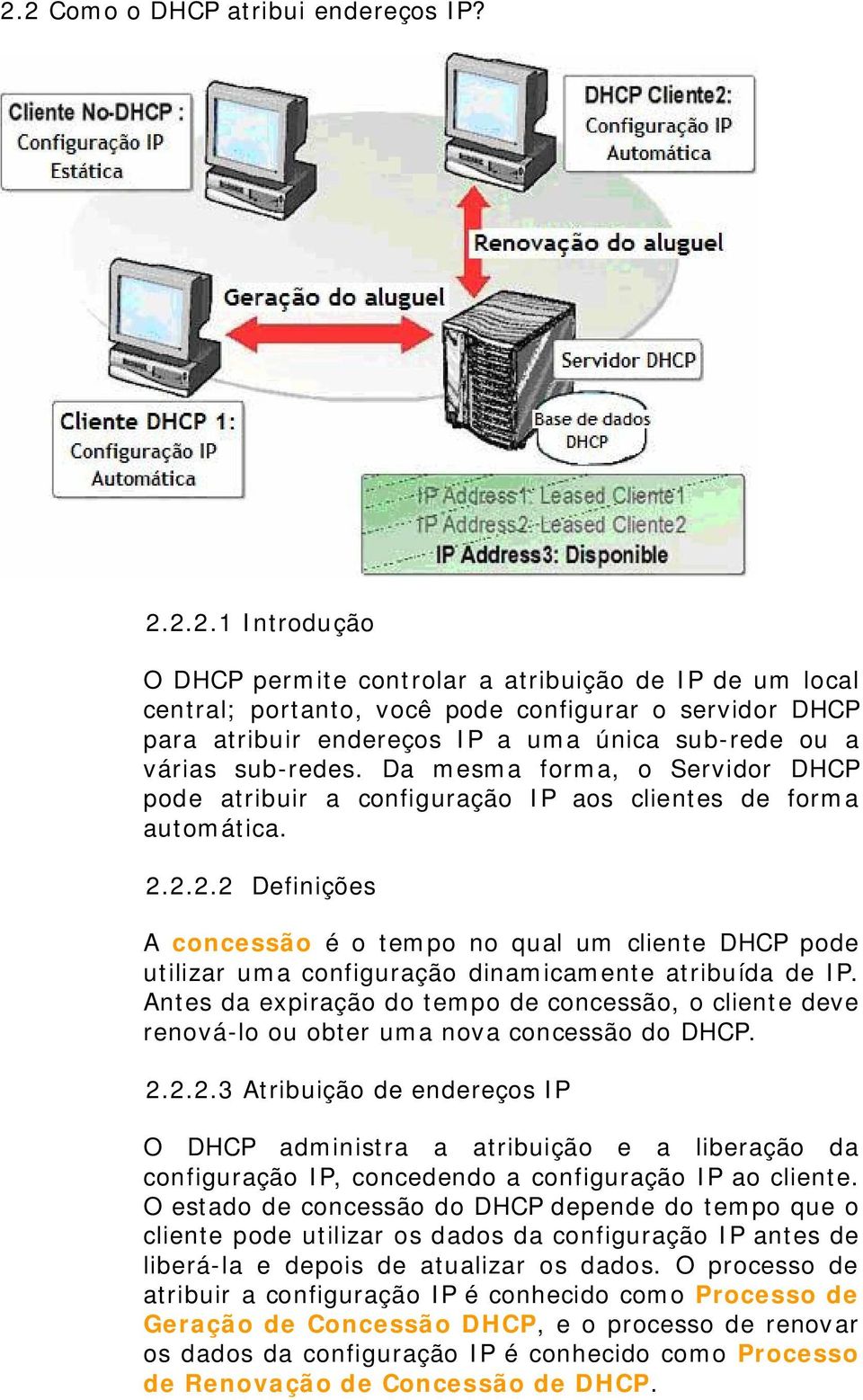 2.2.2 Definições A concessão é o tempo no qual um cliente DHCP pode utilizar uma configuração dinamicamente atribuída de IP.