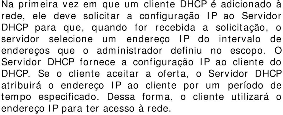 escopo. O Servidor DHCP fornece a configuração IP ao cliente do DHCP.