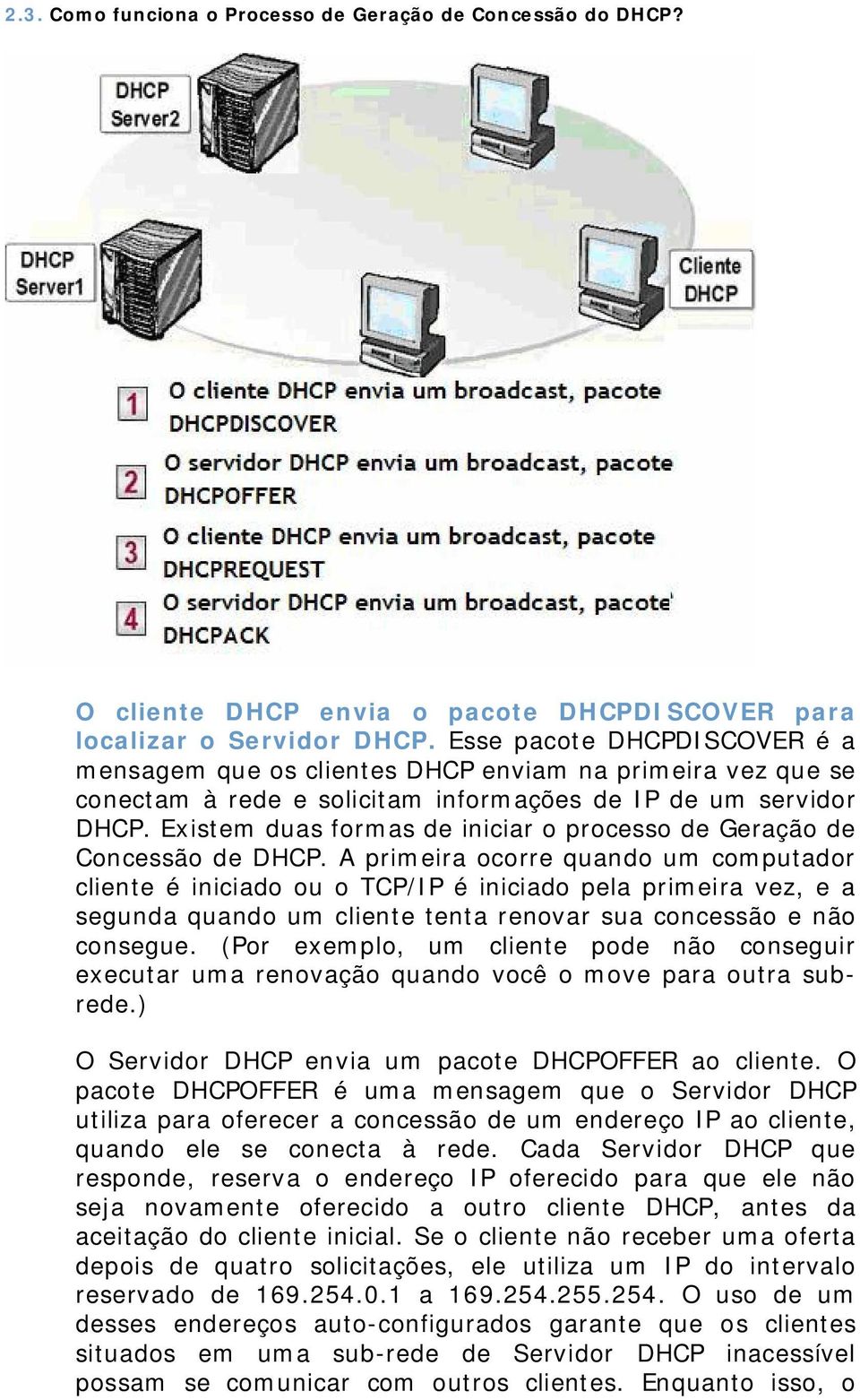 Existem duas formas de iniciar o processo de Geração de Concessão de DHCP.